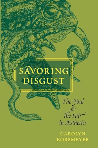 Stock image for Savoring Disgust: The Foul and the Fair in Aesthetics for sale by Tin Can Mailman, Arcata