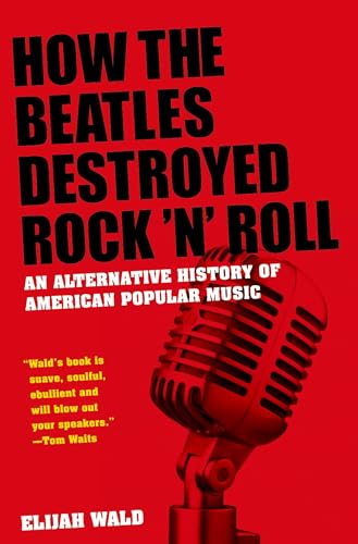 Beispielbild fr How the Beatles Destroyed Rock 'n' Roll: An Alternative History of American Popular Music zum Verkauf von BooksRun