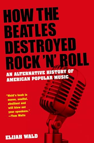 Stock image for How the Beatles Destroyed Rock 'n' Roll: An Alternative History of American Popular Music for sale by Decluttr