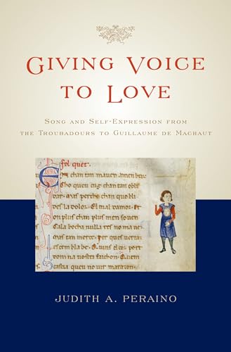 Imagen de archivo de Giving Voice to Love: Song and Self-Expression from the Troubadours to Guillaume de Machaut a la venta por ThriftBooks-Dallas