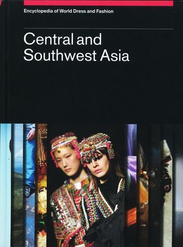 Beispielbild fr Encyclopedia of World Dress and Fashion, v5: Volume 5: Central and Southwest Asia zum Verkauf von Solr Books