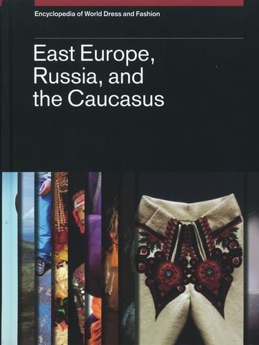 Imagen de archivo de Encyclopedia of World Dress and Fashion: East Europe, Russia, and the Caucasus a la venta por medimops