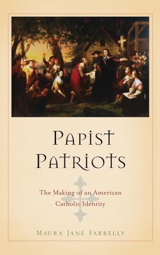 Stock image for Papist Patriots: The Making of An American Catholic Identity for sale by Anybook.com