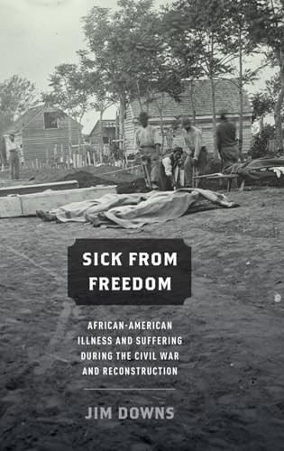 Beispielbild fr Sick from Freedom: African-American Illness and Suffering during the Civil War and Reconstruction zum Verkauf von BooksRun