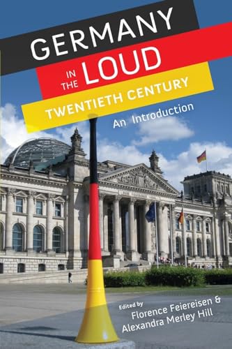 Germany in the Loud Twentieth Century: An Introduction - Florence Feiereisen