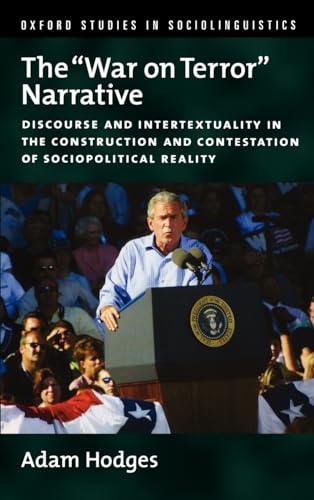 Stock image for The "War on Terror" Narrative: Discourse and Intertextuality in the Construction and Contestation of Sociopolitical Reality (Oxford Studies in Sociolinguistics) for sale by Bookmonger.Ltd
