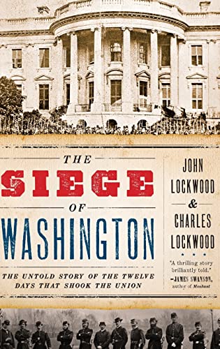 Beispielbild fr The Siege of Washington : The Untold Story of the Twelve Days That Shook the Union zum Verkauf von Better World Books