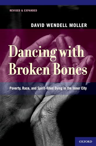 Imagen de archivo de Dancing with Broken Bones: Poverty, Race, and Spirit-filled Dying in the Inner City a la venta por BooksRun