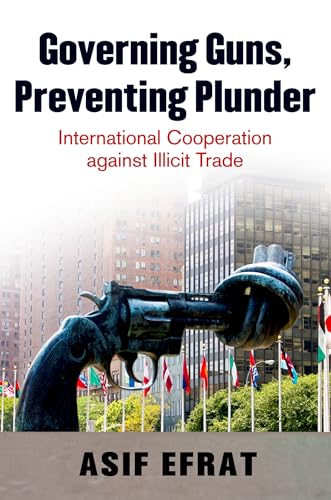 Imagen de archivo de Governing Guns, Preventing Plunder : International Cooperation Against Illicit Trade a la venta por Better World Books