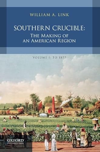 Imagen de archivo de Southern Crucible: The Making of an American Region, Volume I: To 1877 a la venta por ThriftBooks-Dallas