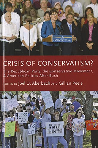 Stock image for Crisis of Conservatism?: The Republican Party, the Conservative Movement, and American Politics After Bush for sale by Ergodebooks