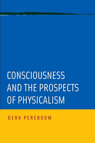 Consciousness and the Prospects of Physicalism (Philosophy of Mind) (9780199764037) by Pereboom, Derk