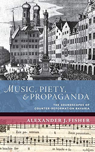 Stock image for Music, Piety, and Propaganda: The Soundscapes of Counter-Reformation Bavaria (New Cultural History of Music) for sale by Housing Works Online Bookstore