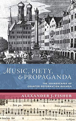 9780199764648: Music, Piety, and Propaganda: The Soundscape of Counter-Reformation Bavaria (The New Cultural History of Music Series)