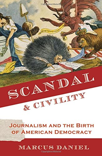 Beispielbild fr Scandal and Civility : Journalism and the Birth of American Democracy zum Verkauf von Better World Books