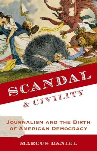 Stock image for Scandal and Civility : Journalism and the Birth of American Democracy for sale by Better World Books