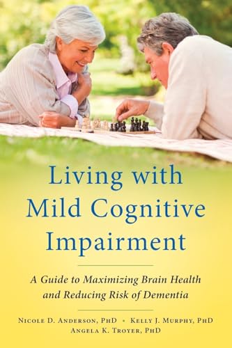 Beispielbild fr Living with Mild Cognitive Impairment: A Guide to Maximizing Brain Health and Reducing Risk of Dementia zum Verkauf von BooksRun