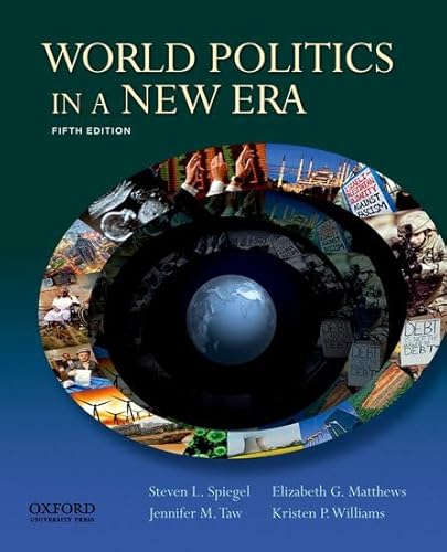 World Politics in a New Era (9780199766277) by Spiegel, Steven; Matthews, Elizabeth; Taw, Jennifer; Williams, Kristen