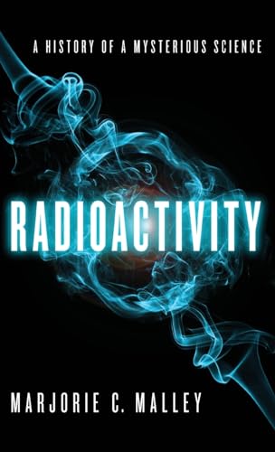 9780199766413: Radioactivity: A History of a Mysterious Science