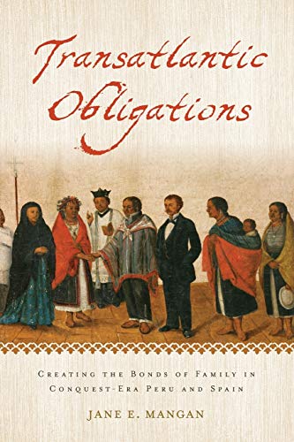 

Transatlantic Obligations: Creating the Bonds of Family in Conquest-Era Peru and Spain Format: Paperback