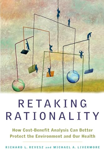 Beispielbild fr Retaking Rationality: How Cost-Benefit Analysis Can Better Protect the Environment and Our Health zum Verkauf von Idaho Youth Ranch Books