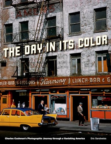 The Day in Its Color: Charles Cushman's Photographic Journey Through a Vanishing America (9780199772339) by Sandweiss, Eric