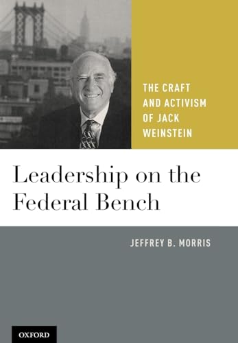 Leadership on the Federal Bench: The Craft and Activism of Jack Weinstein (9780199772414) by Morris, Jeffrey B.