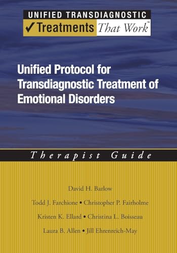 Unified Protocol for Transdiagnostic Treatment of Emotional Disorders: Therapist Guide (Treatments That Work) (9780199772667) by Barlow, David H.; Farchione, Todd J.; Fairholme, Christopher P.; Ellard, Kristen K.; Boisseau, Christina L.; Allen, Laura B.; Ehrenreich May, Jill T.