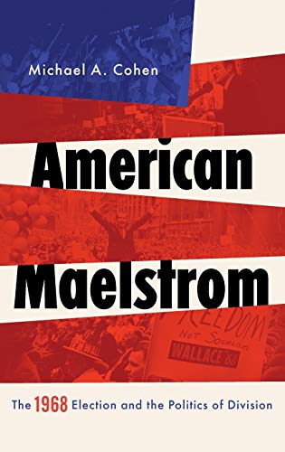 Beispielbild fr American Maelstrom : The 1968 Election and the Politics of Division zum Verkauf von Better World Books