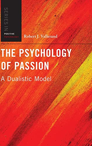 Stock image for The Psychology of Passion: A Dualistic Model (Series in Positive Psychology) for sale by Housing Works Online Bookstore