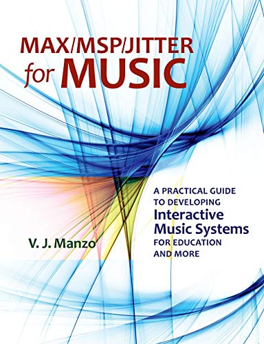 9780199777679: Max/MSP/Jitter for Music: A Practical Guide to Developing Interactive Music Systems for Education and More