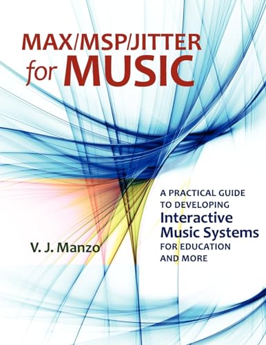 Imagen de archivo de MaxMSPJitter for Music A Practical Guide to Developing Interactive Music Systems for Education and More a la venta por PBShop.store US