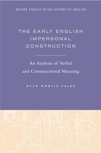Stock image for The Early English Impersonal Construction: An Analysis of Verbal and Constructional Meaning (Oxford Studies in the History of English) for sale by HPB-Red