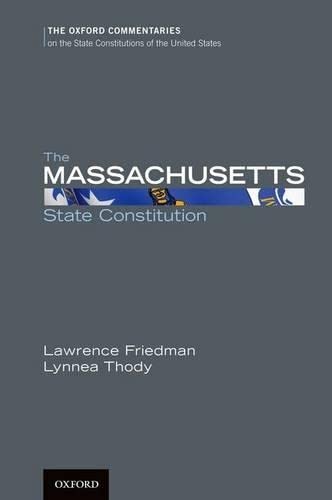 The Massachusetts State Constitution (Oxford Commentaries on the State Constitutions of the United States) (9780199778683) by Friedman, Lawrence M.; Thody, Lynnea