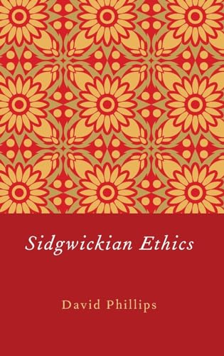 Sidgwickian Ethics (9780199778911) by Phillips, David