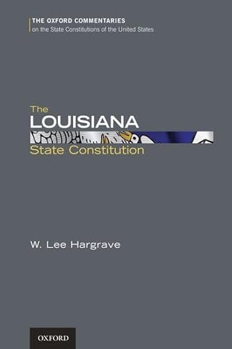 9780199779031: The Louisiana State Constitution (Oxford Commentaries on the State Constitutions of the United States)
