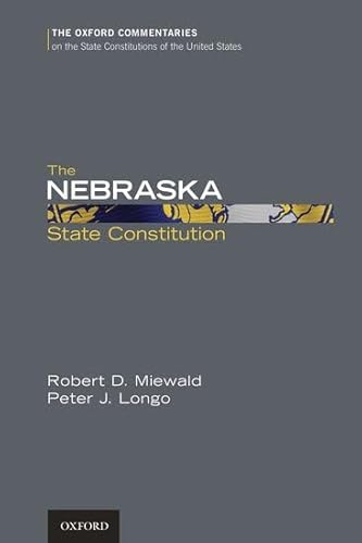 Stock image for The Nebraska State Constitution (Oxford Commentaries on the State Constitutions of the United States) for sale by Iridium_Books