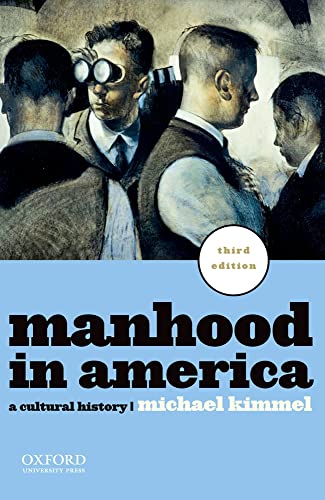 9780199781553: Manhood in America: A Cultural History