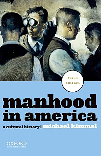 Manhood in America: A Cultural History - Kimmel, Michael