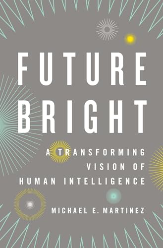 Beispielbild fr Future Bright : A Transforming Vision of Human Intelligence zum Verkauf von Better World Books