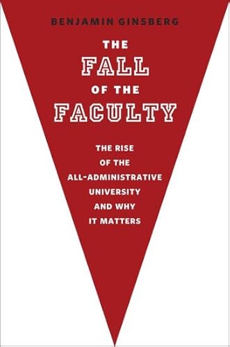 9780199782444: The Fall of the Faculty: The Rise of the All-Administrative University and Why It Matters