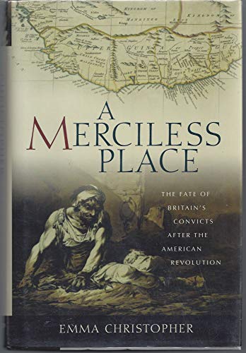 Stock image for A Merciless Place: The Fate of Britain's Convicts After the American Revolution for sale by ThriftBooks-Atlanta