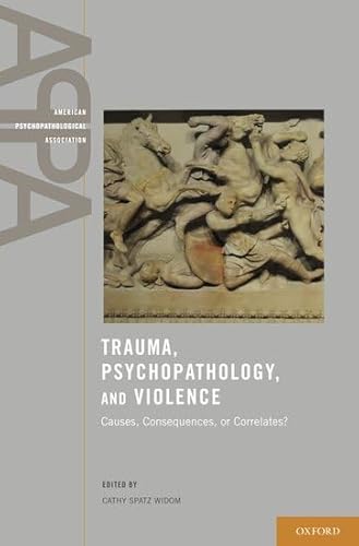 Beispielbild fr Trauma, Psychopathology, and Violence: Causes, Consequences, or Correlates? (American Psychopathological Association) zum Verkauf von medimops