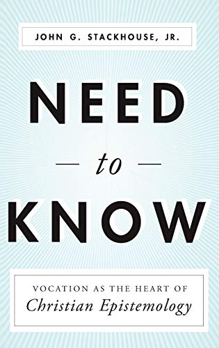 Beispielbild fr Need to Know: Vocation as the Heart of Christian Epistemology zum Verkauf von BooksRun