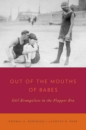 Beispielbild fr Out of the Mouths of Babes: Girl Evangelists in the Flapper Era (Religion in America) zum Verkauf von Housing Works Online Bookstore