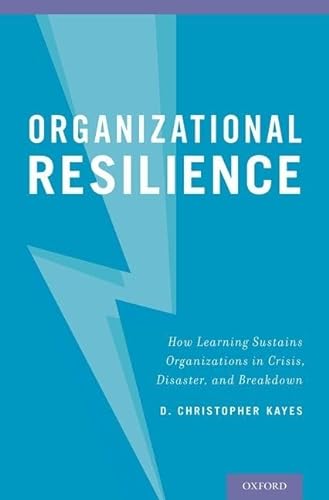Imagen de archivo de Organizational Resilience: How Learning Sustains Organizations in Crisis, Disaster, and Breakdown a la venta por Goodwill Books