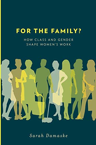 9780199791491: For the Family?: How Class and Gender Shape Women's Work