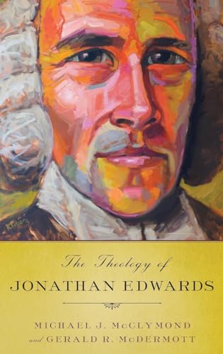 The Theology of Jonathan Edwards (9780199791606) by McClymond, Michael J.; McDermott, Gerald R.