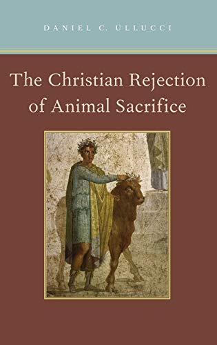 9780199791705: The Christian Rejection of Animal Sacrifice