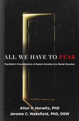 9780199793754: All We Have To Fear: Psychiatry's Transformation of Natural Anxieties into Mental Disorders